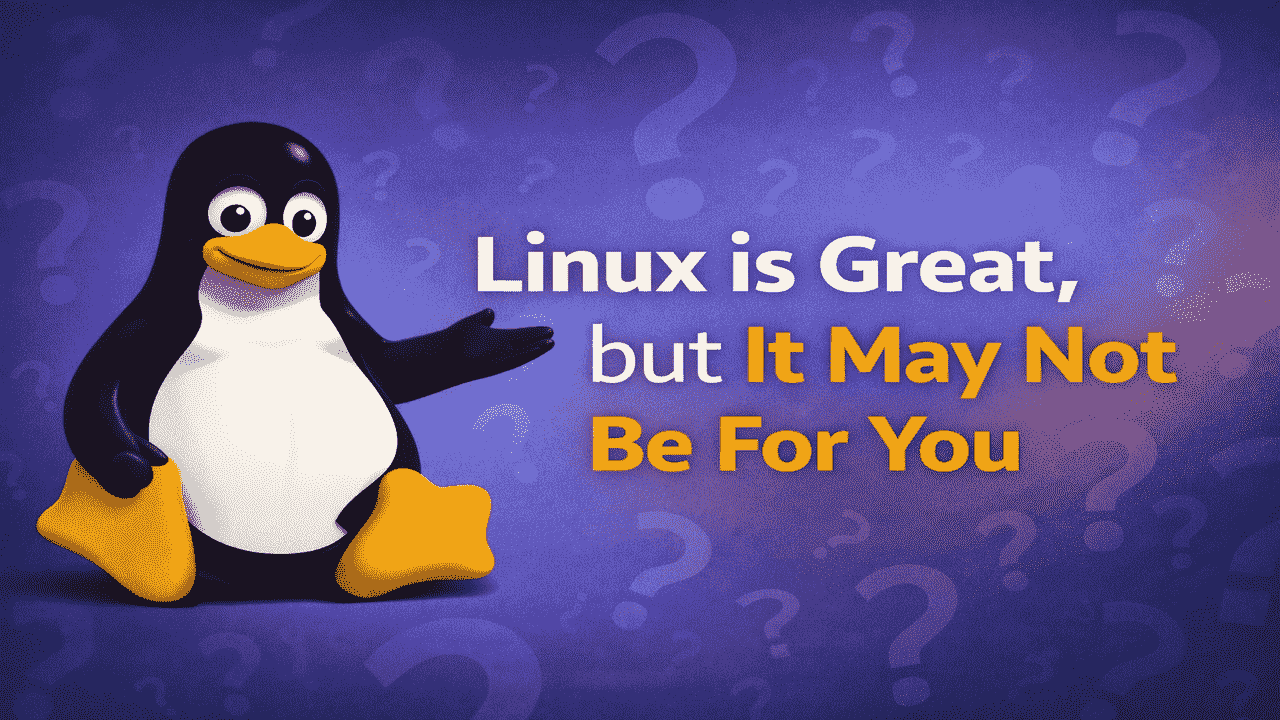 Linux is Great, but It May Not Be For You